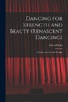 Dancing for Strength and Beauty (renascent Dancing); a Critical and Practical Treatise - Edward Scott - cover