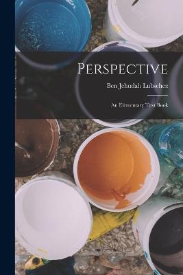 Perspective; an Elementary Text Book - Ben Jehudah Lubschez - cover