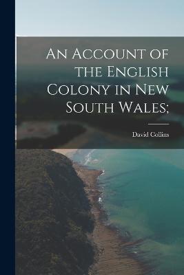 An Account of the English Colony in New South Wales; - David Collins - cover