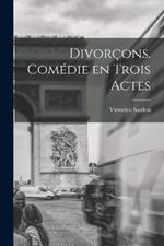 Divorçons. comédie en trois actes