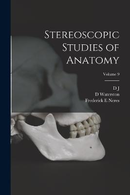 Stereoscopic Studies of Anatomy; Volume 9 - D J 1850-1909 Cunningham,D Waterston,Frederick E Neres - cover