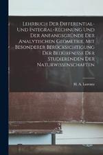 Lehrbuch Der Differential- Und Integral-rechnung Und Der Anfangsgrunde Der Analytischen Geometrie, Mit Besonderer Berucksichtigung Der Bedurfnisse Der Studierenden Der Naturwissenschaften