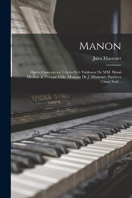 Manon; opera comique en 5 actes et 6 tableaux de MM. Henri Meilhac & Philippe Gille. Musique de J. Massenet. Partition chant seul .. - Jules Massenet - cover