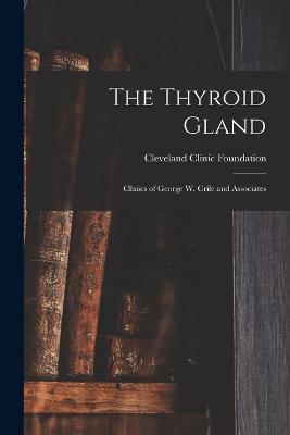 The Thyroid Gland; Clinics of George W. Crile and Associates - Cleveland Clinic Foundation - cover