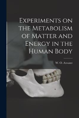 Experiments on the Metabolism of Matter and Energy in the Human Body - cover