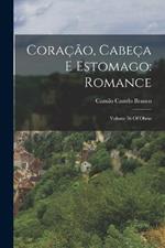 Coracao, Cabeca E Estomago: Romance: Volume 56 Of Obras