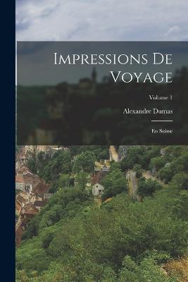 Impressions de voyage; En Suisse; Volume 1 - Alexandre Dumas - cover