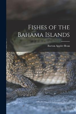 Fishes of the Bahama Islands - Barton Appler Bean - cover