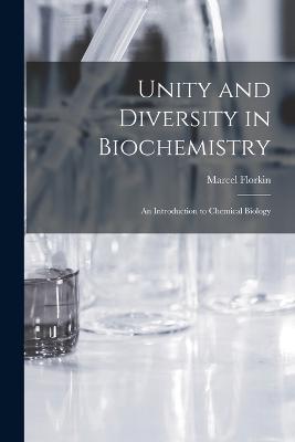 Unity and Diversity in Biochemistry; an Introduction to Chemical Biology - Marcel Florkin - cover