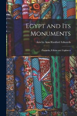 Egypt and its Monuments; Pharaohs, Fellahs and Explorers - Amelia Ann Blanford Edwards - cover