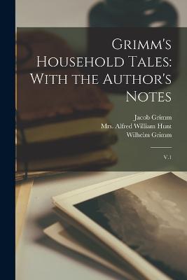 Grimm's Household Tales: With the Author's Notes: V.1 - Jacob Grimm,Wilhelm Grimm,Alfred William Hunt - cover