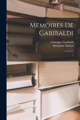 Memoires de Garibaldi: 1 - Giuseppe Garibaldi,Alexandre Dumas - cover