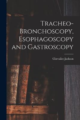 Tracheo-bronchoscopy, Esophagoscopy and Gastroscopy - Chevalier Jackson - cover