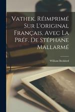 Vathek. Reimprime sur l'original francais, avec la pref. de Stephane Mallarme