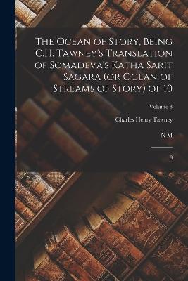 The Ocean of Story, Being C.H. Tawney's Translation of Somadeva's Katha Sarit Sagara (or Ocean of Streams of Story) of 10: 3; Volume 3 - 11th Cent Somadeva Bhatta,N M 1892- Penzer,Charles Henry Tawney - cover