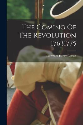 The Coming Of The Revolution 17631775 - Lawrence Henry Gipson - cover