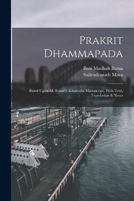Prakrit Dhammapada: Based Upon M. Senart's Kharosthi Manuscript, With Text, Translation & Notes - Beni Madhab Barua,Sailendranath Mitra - cover