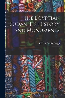 The Egyptian Sûdân, its History and Monuments: 2 - E a Wallis Budge - cover