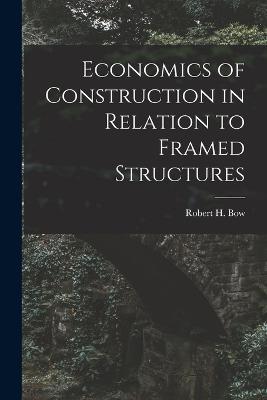 Economics of Construction in Relation to Framed Structures - Robert H Bow - cover