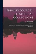 Primary Sources, Historical Collections: History of the French in India, With a Foreword by T. S. Wentworth