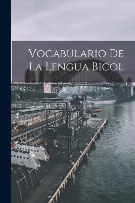Vocabulario De La Lengua Bicol - Anonymous - cover