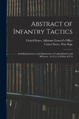 Abstract of Infantry Tactics: Including Exercises and Manoeuvres of Light-infantry and Riflemen: for use of Militia of U.S - cover
