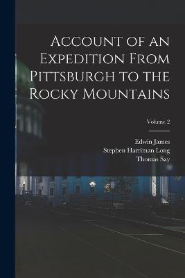 Account of an Expedition From Pittsburgh to the Rocky Mountains; Volume 2 - Edwin James - cover
