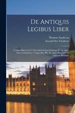 De Antiquis Legibus Liber: Cronica Maiorum Et Vicecomitum Londoniarum Et Quedam, Gue Contingebant Temporibus Illis Ab Anno Mclxxviii An Annum Mcclxxiv
