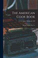 The American Cook Book: Recipes For Everyday Use