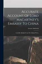 Accurate Account Of Lord Macartney's Embassy To China; Carefully Abridged From The Original Work;