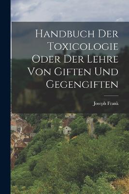 Handbuch der Toxicologie oder der Lehre von Giften und Gegengiften - Joseph Frank - cover