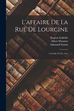 L'affaire De La Rue De Lourcine: Comédie En Un Acte