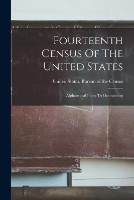 Fourteenth Census Of The United States: Alphabetical Index To Occupations - cover