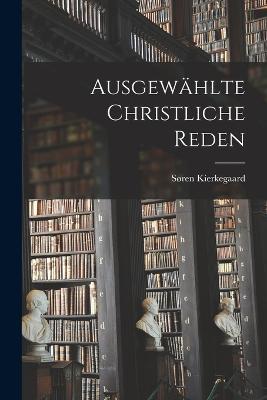 Ausgewählte Christliche Reden - Søren Kierkegaard - cover