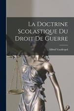 La Doctrine Scolastique Du Droit De Guerre