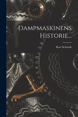 Dampmaskinens Historie... - Karl Schmidt - cover