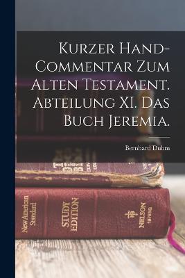 Kurzer Hand-Commentar zum alten Testament. Abteilung XI. Das Buch Jeremia. - Bernhard Duhm - cover