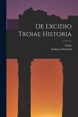 De Excidio Troiae Historia - Dares (Phrygius),Andreas Dederich - cover
