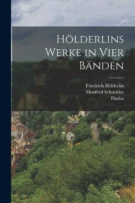 Hölderlins Werke in vier Bänden - Friedrich Hölderlin,Manfred Schneider,Pindar - cover