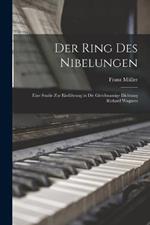 Der Ring des Nibelungen: Eine Studie zur Einfuhrung in die gleichnamige Dichtung Richard Wagners