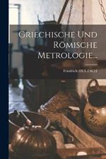 Griechische Und Roemische Metrologie...