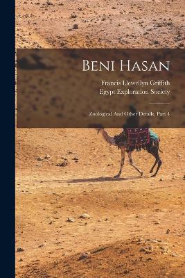 Beni Hasan: Zoological And Other Details, Part 4 - Francis Llewellyn Griffith - cover