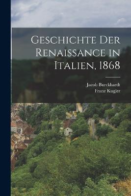 Geschichte der Renaissance in Italien, 1868 - Jacob Burckhardt,Franz Kugler - cover