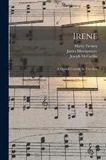 Irene: A Musical Comedy In Two Acts