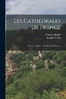 Les Cathedrales De France: Avec Cent Planches Inedites Hors Texte...