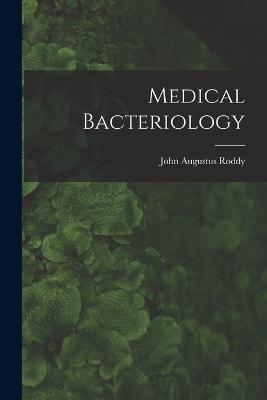 Medical Bacteriology - John Augustus Roddy - cover