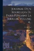 Journal D'un Bourgeois De Paris Pendant La Terreur, Volume 4...