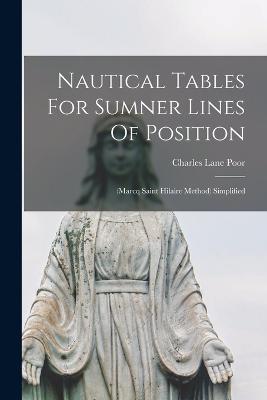 Nautical Tables For Sumner Lines Of Position: (marcq Saint Hilaire Method) Simplified - Charles Lane Poor - cover