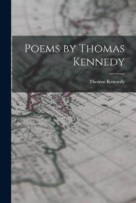 Poems by Thomas Kennedy - Thomas Kennedy - cover