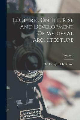 Lectures On The Rise And Development Of Medieval Architecture; Volume 2 - cover